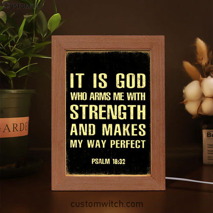 It Is God Who Arms Me With Strength And Makes My Way Perfect Psalm 18 32 Frame Lamp Prints