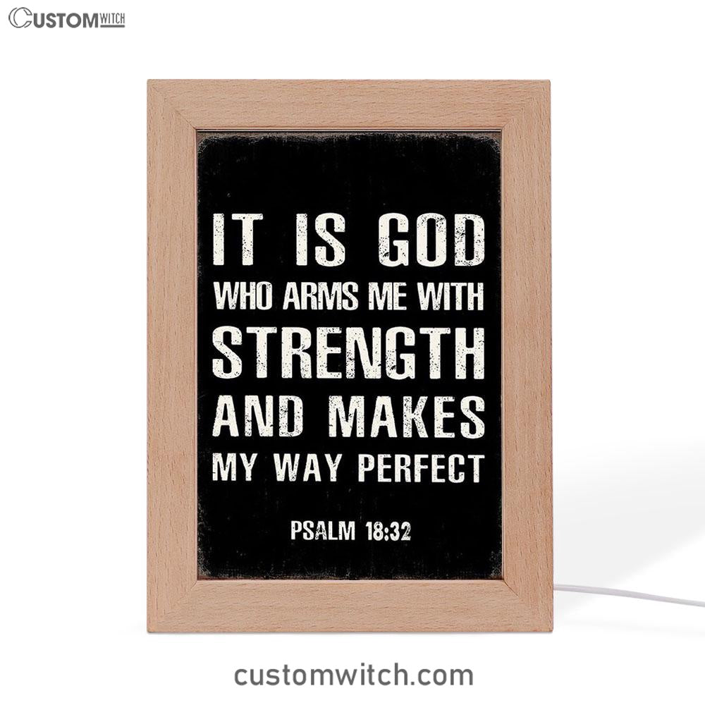 It Is God Who Arms Me With Strength And Makes My Way Perfect Psalm 18 32 Frame Lamp Prints