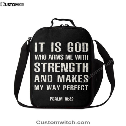 It Is God Who Arms Me With Strength And Makes My Way Perfect Psalm 18 32 Lunch Bag, Christian Lunch Bag, Religious Lunch Box For School, Picnic
