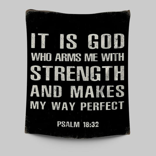 It Is God Who Arms Me With Strength And Makes My Way Perfect Psalm 18 32 Tapestry Prints
