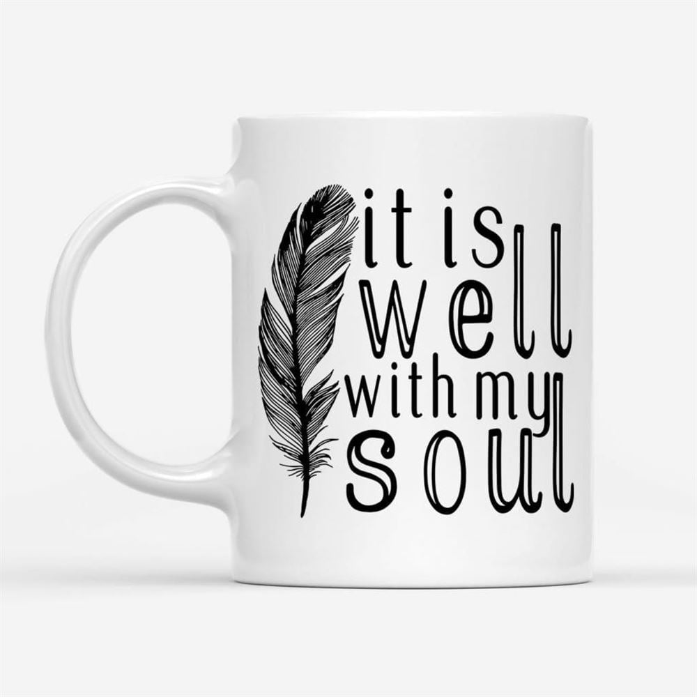 It Is Well With My Soul, Feather, Christian Coffee Mug, Christian Mug, Bible Mug, Faith Gift, Encouragement Gift