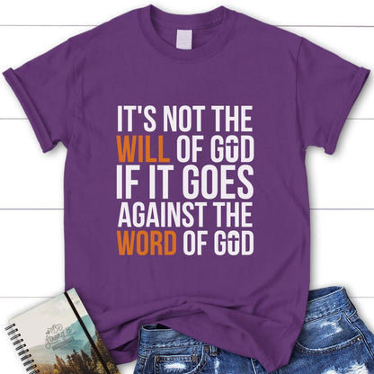 It's Not The Will Of God If It Goes Against The Word Of God Womens Christian T Shirt, Blessed T Shirt, Bible T shirt, T shirt Women