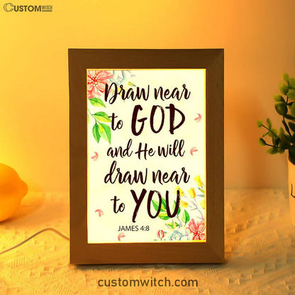 James 48 Draw Near To God And He Will Draw Near To You Frame Lamp Prints - Bible Verse Decor - Scripture Art