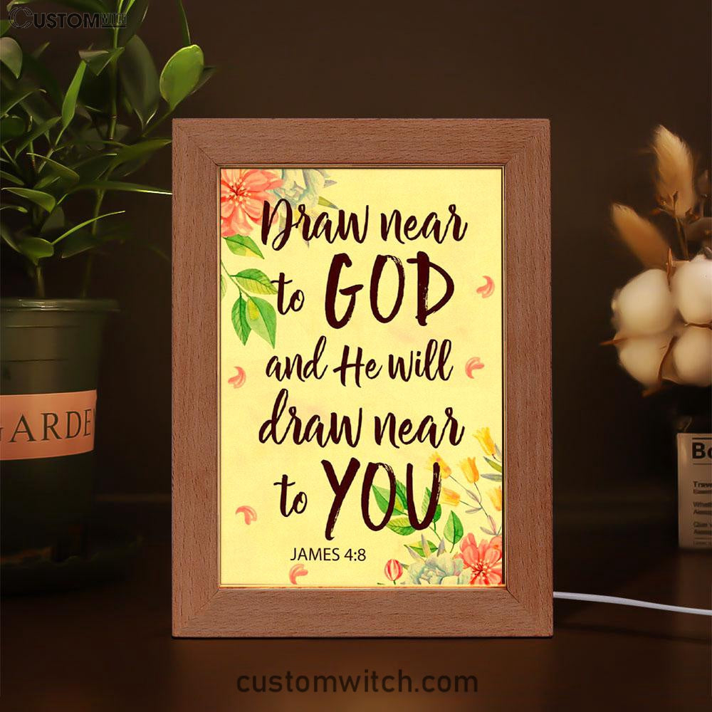 James 48 Draw Near To God And He Will Draw Near To You Frame Lamp Prints - Bible Verse Decor - Scripture Art