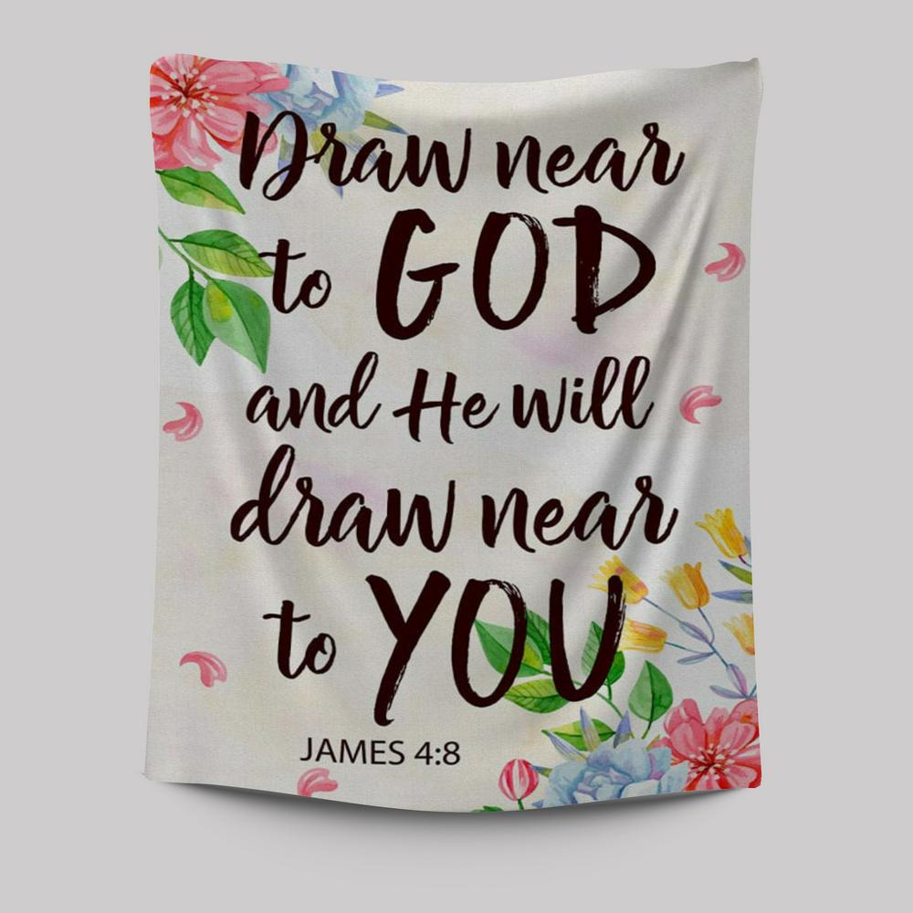 James 48 Draw Near To God And He Will Draw Near To You Tapestry Prints - Bible Verse Wall Decor - Scripture Wall Art