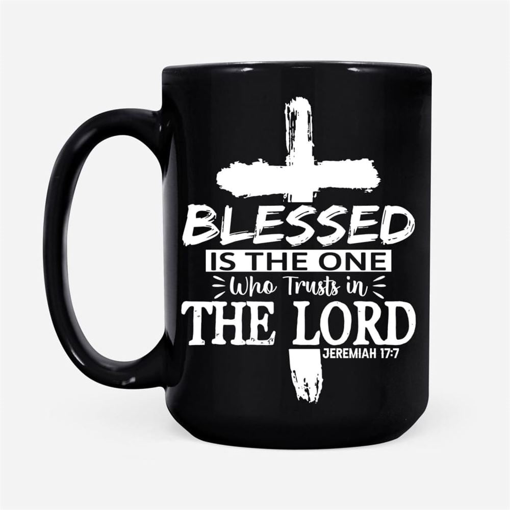 Jeremiah 177 Blessed Is The One Who Trusts In The Lord Coffee Mug, Christian Mug, Bible Mug, Faith Gift, Encouragement Gift