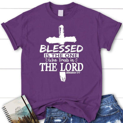 Jeremiah 177 Blessed Is The One Who Trusts In The Lord T Shirt, Blessed T Shirt, Bible T shirt, T shirt Women