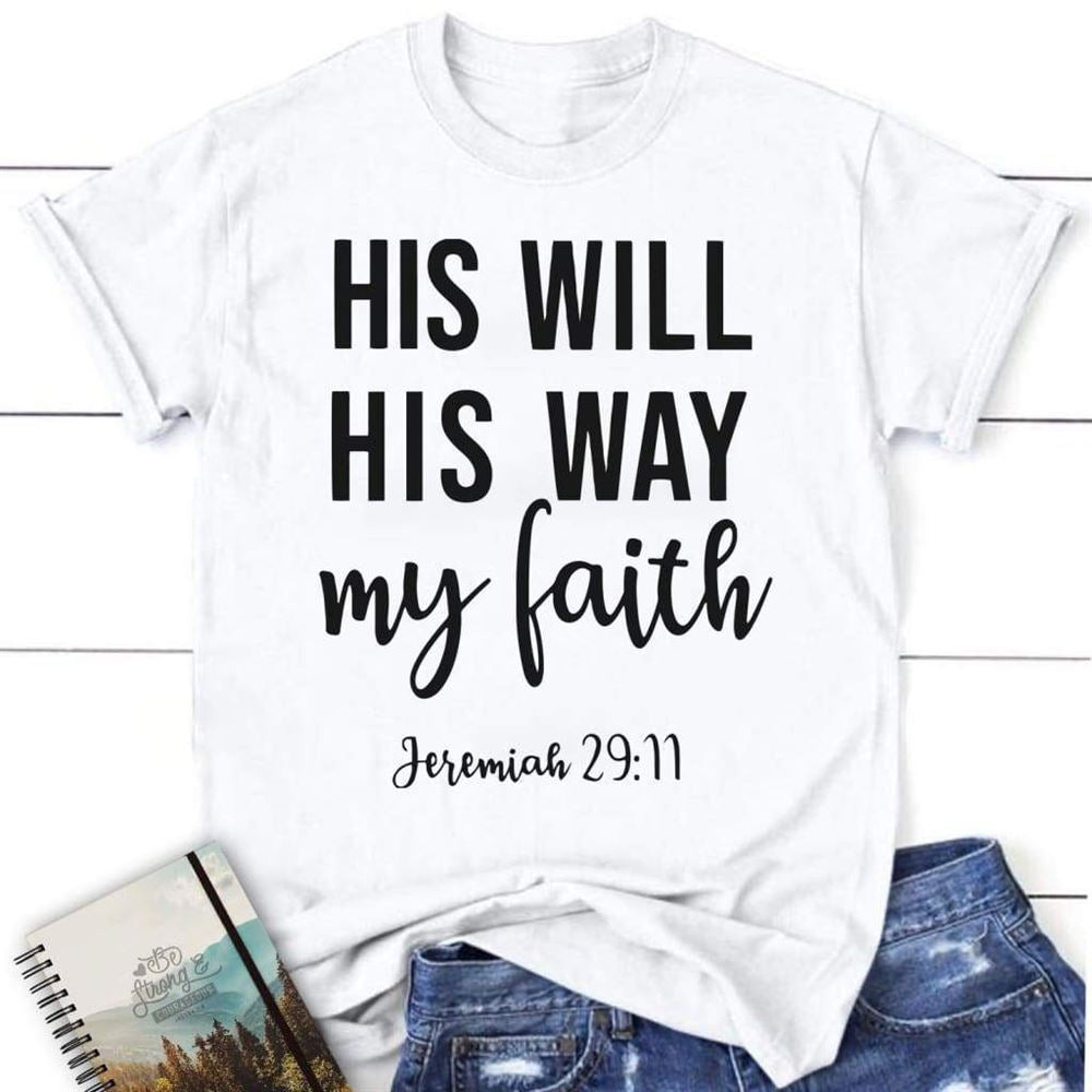 Jeremiah 2911 His Will His Way My Faith Womens Christian T Shirt, Faith Shirts, Blessed T Shirt, Bible T shirt, T shirt Women