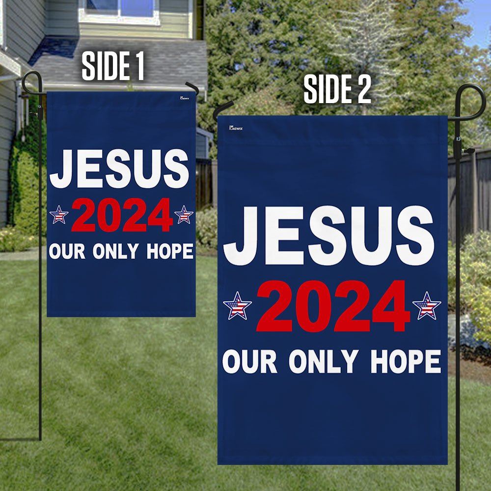 Jesus 2024 Our Only Hope Flag, Christian House Flag, Christian Flag, Scripture Flag, Garden Banner
