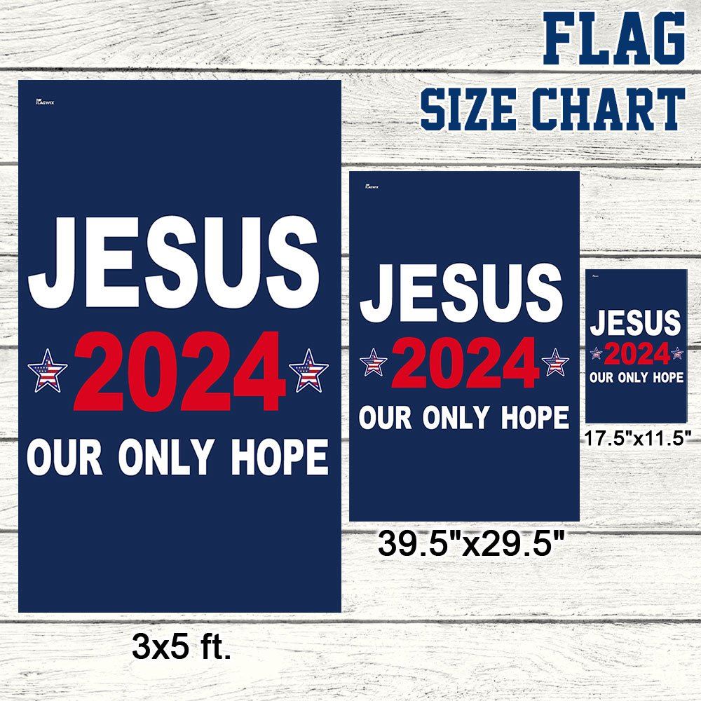 Jesus 2024 Our Only Hope Flag, Christian House Flag, Christian Flag, Scripture Flag, Garden Banner