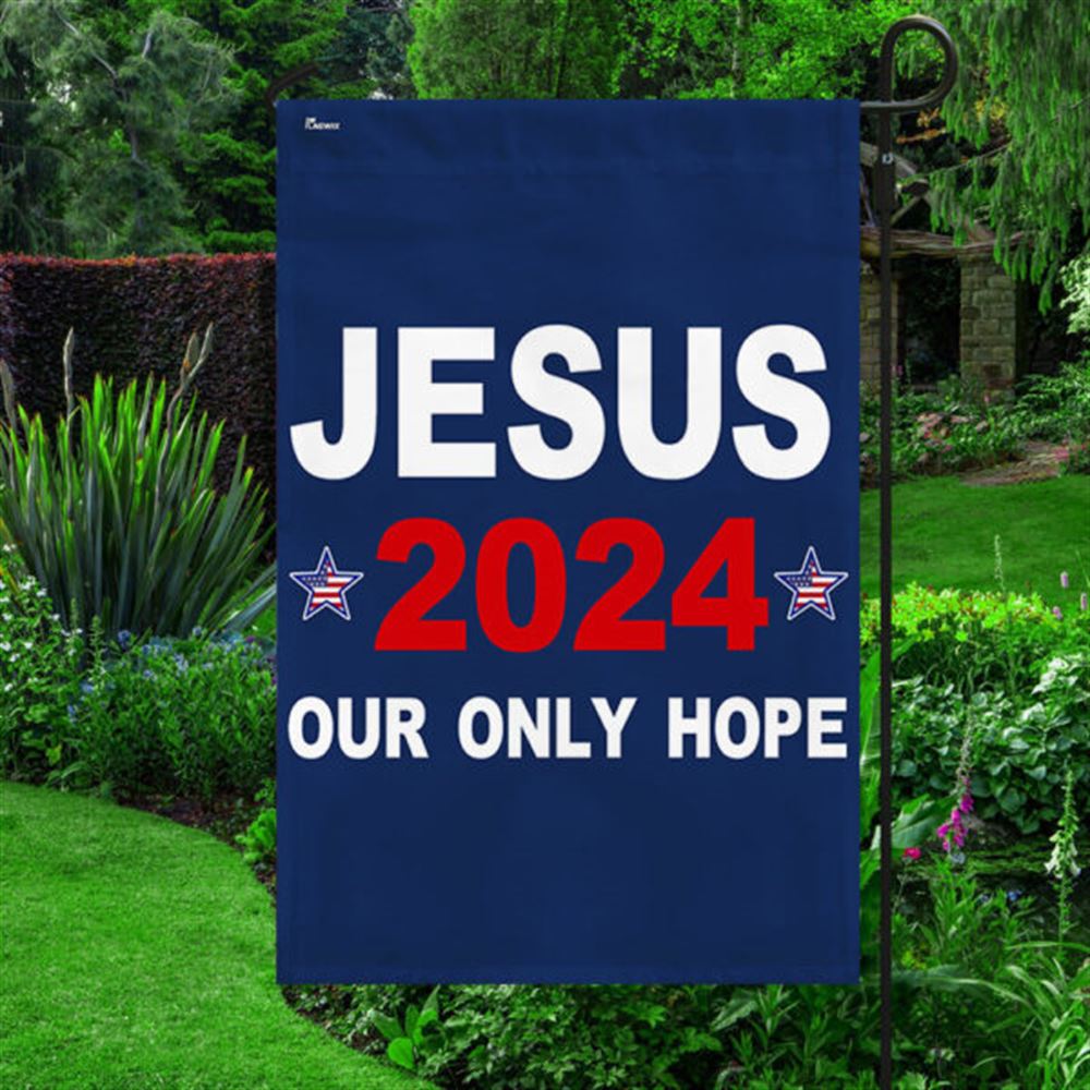 Jesus 2024 Our Only Hope Flag, Christian House Flag, Christian Flag, Scripture Flag, Garden Banner