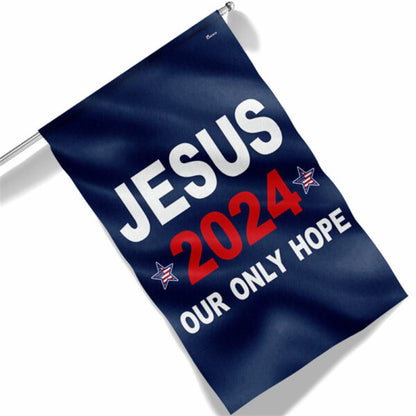 Jesus 2024 Our Only Hope Flag, Christian House Flag, Christian Flag, Scripture Flag, Garden Banner