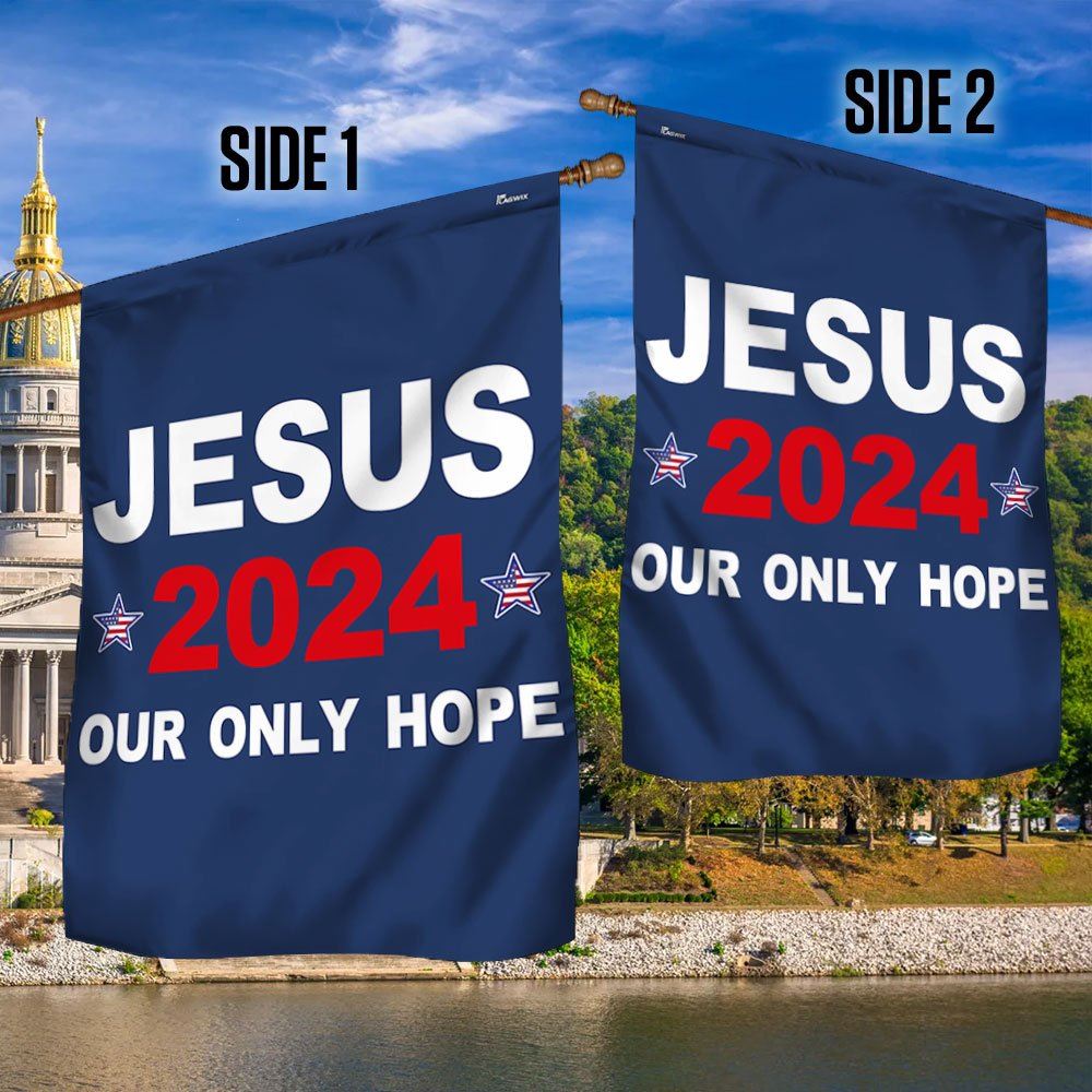 Jesus 2024 Our Only Hope Flag, Christian House Flag, Christian Flag, Scripture Flag, Garden Banner