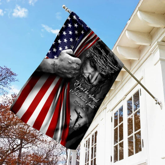 Jesus American House Flags DonÃ¢â‚¬â„¢t Be Afraid Just Have Faith House Flags, Christian Flag, Scripture Flag, Garden Banner