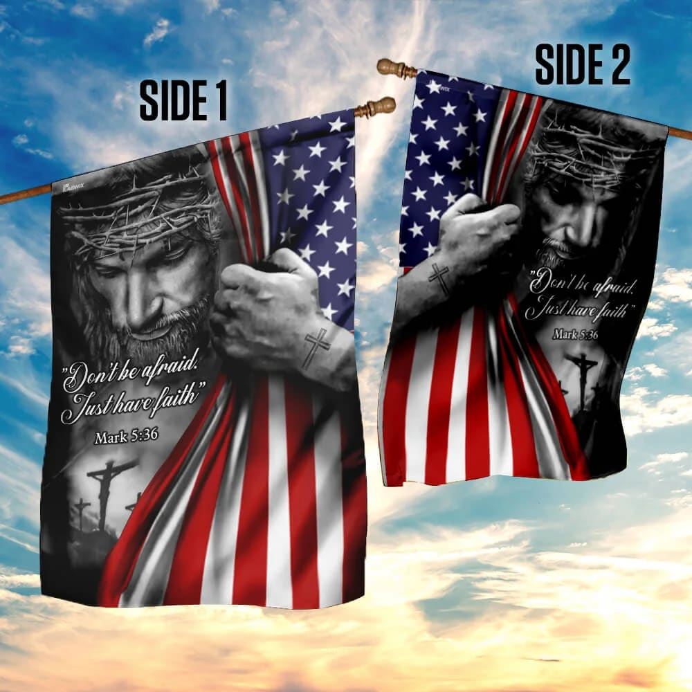 Jesus American House Flags DonÃ¢â‚¬â„¢t Be Afraid Just Have Faith House Flags, Christian Flag, Scripture Flag, Garden Banner
