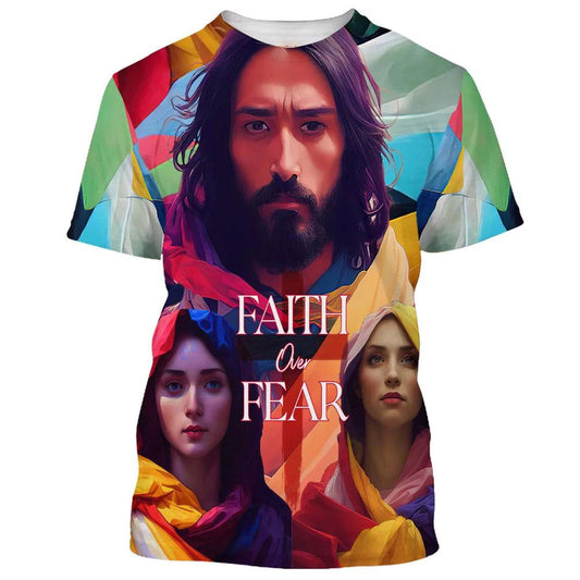 Jesus And Mary Faith Over Fear All Over Print 3D T-Shirt, Gift For Christian, Jesus Shirt