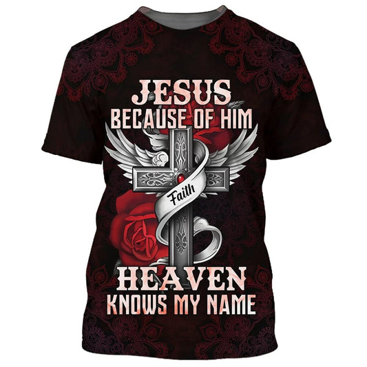 Jesus Because Of Him Heaven Knows My Name, Bible All Over Print 3D T-Shirt, Gift For Christian, Jesus Shirt