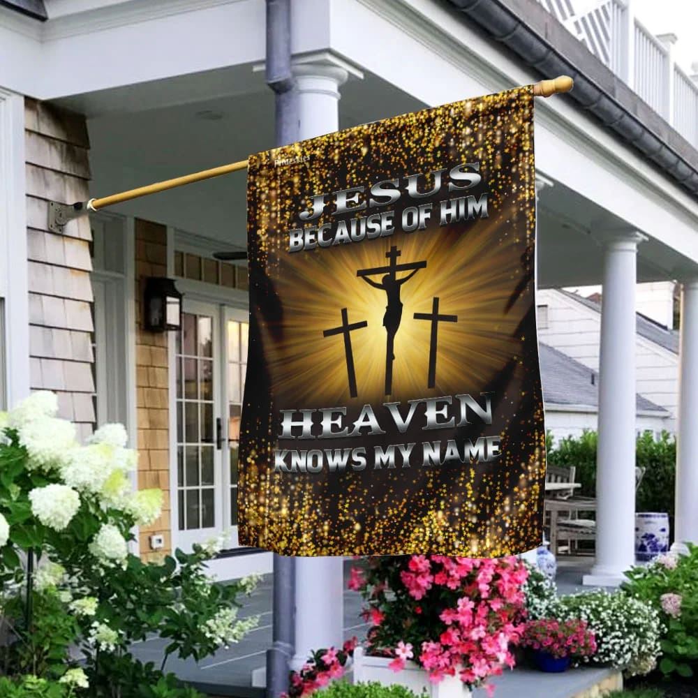 Jesus Because Of Him Heaven Knows My Name House Flags, Christian Flag, Scripture Flag, Garden Banner