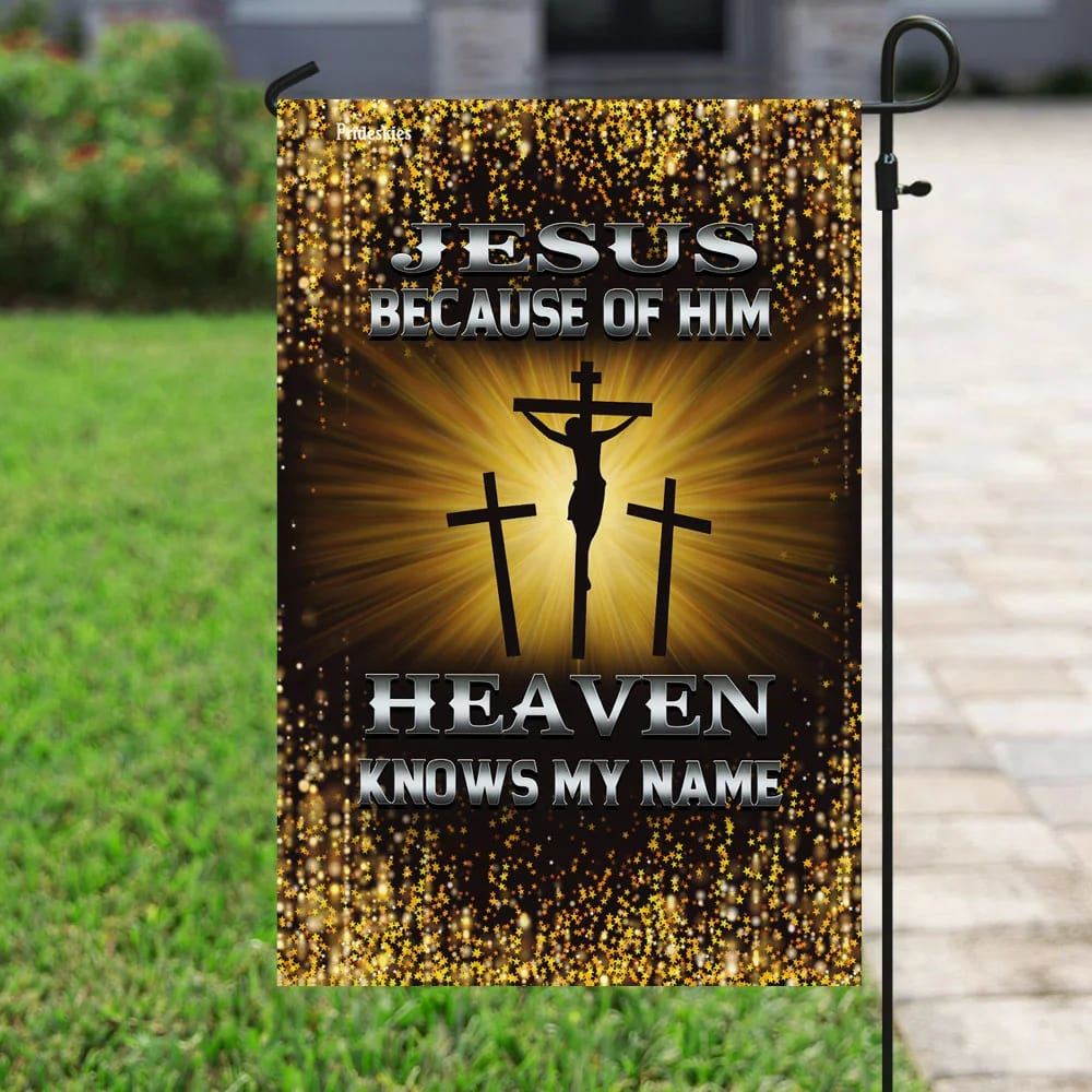 Jesus Because Of Him Heaven Knows My Name House Flags, Christian Flag, Scripture Flag, Garden Banner