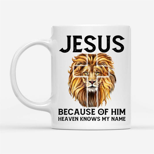 Jesus Because Of Him Heaven Knows My Name, Jesus Lion, Christian Coffee Mug, Christian Mug, Bible Mug, Faith Gift, Encouragement Gift