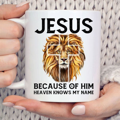 Jesus Because Of Him Heaven Knows My Name, Jesus Lion, Christian Coffee Mug, Christian Mug, Bible Mug, Faith Gift, Encouragement Gift
