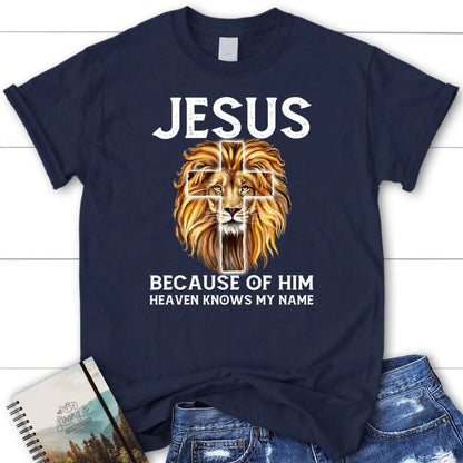 Jesus Because Of Him Heaven Knows My Name T Shirt, Jesus Shirts, Blessed T Shirt, Bible T shirt, T shirt Women