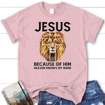 Jesus Because Of Him Heaven Knows My Name T Shirt, Jesus Shirts, Blessed T Shirt, Bible T shirt, T shirt Women
