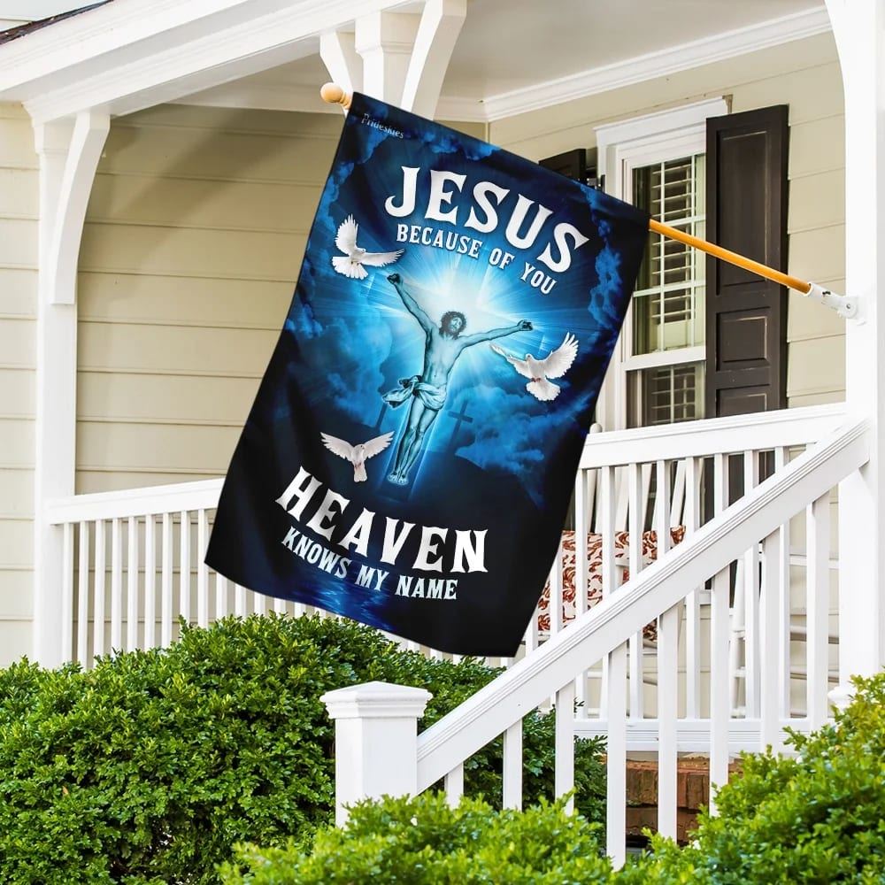 Jesus Because Of You Heaven Knows My Name Flag, Outdoor Christian House Flag, Christian Flag, Scripture Flag, Garden Banner