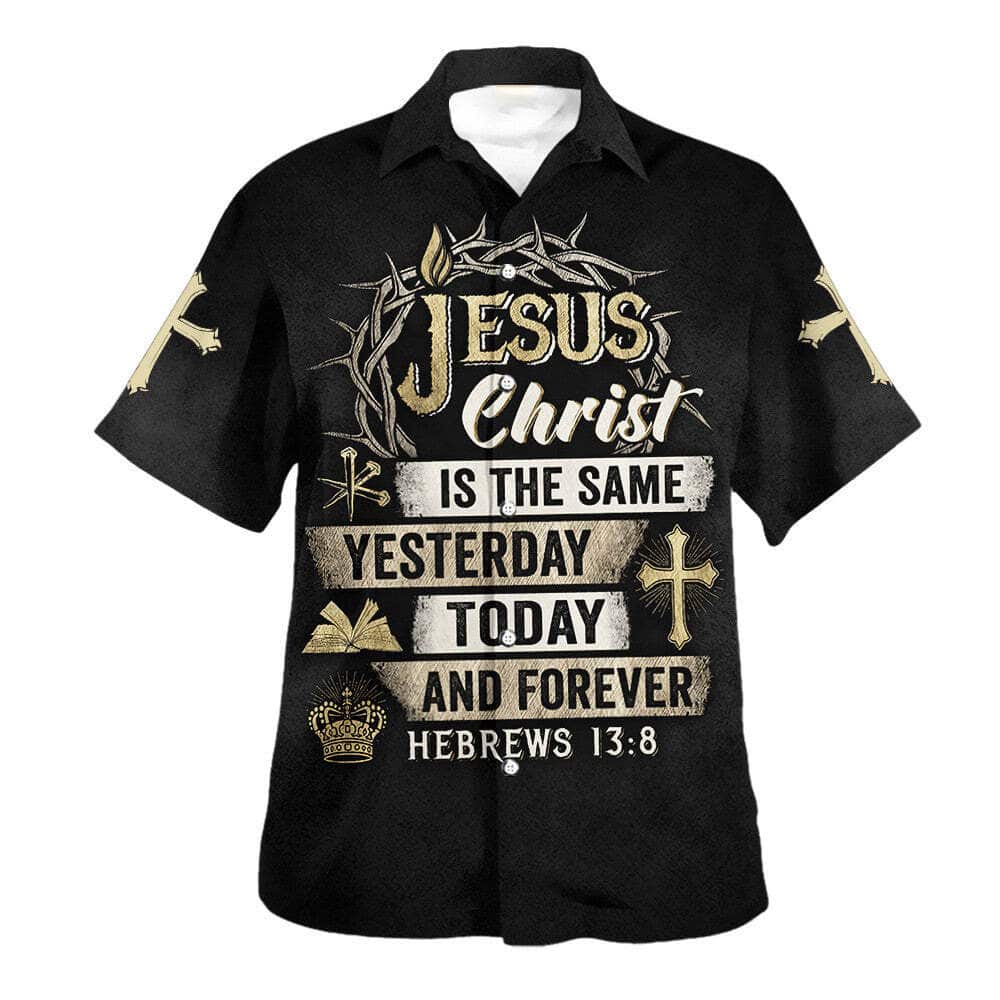 Jesus Christ Is The Same Yesterday Today And Forever Bible Verse Hebrews 138 Hawaiian Shirt For Men, Christian Hawaiian Shirt, Gift For Christian