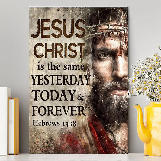 Jesus Christ Is The Same Yesterday Today And Forever Canvas - Hand Of God Canvas Prints - Jesus Christ Canvas Art - Christian Wall Decor