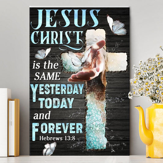 Jesus Christ Is The Same Yesterday Today And Forever Canvas Prints - Jesus Christ Canvas Art - Christian Wall Decor