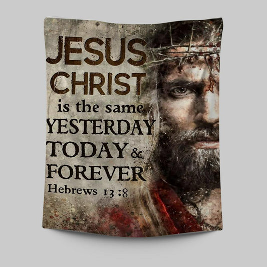 Jesus Christ Is The Same Yesterday Today And Forever Tapestry - Hand Of God Tapestry Prints - Jesus Christ Tapestry Art - Christian Wall Decor