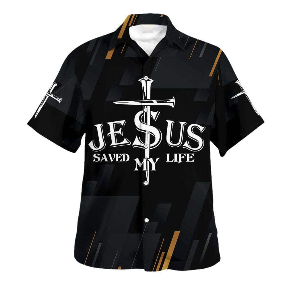 Jesus Christ Saved My Life Cross Hawaiian Shirt For Men, Christian Hawaiian Shirt, Gift For Christian