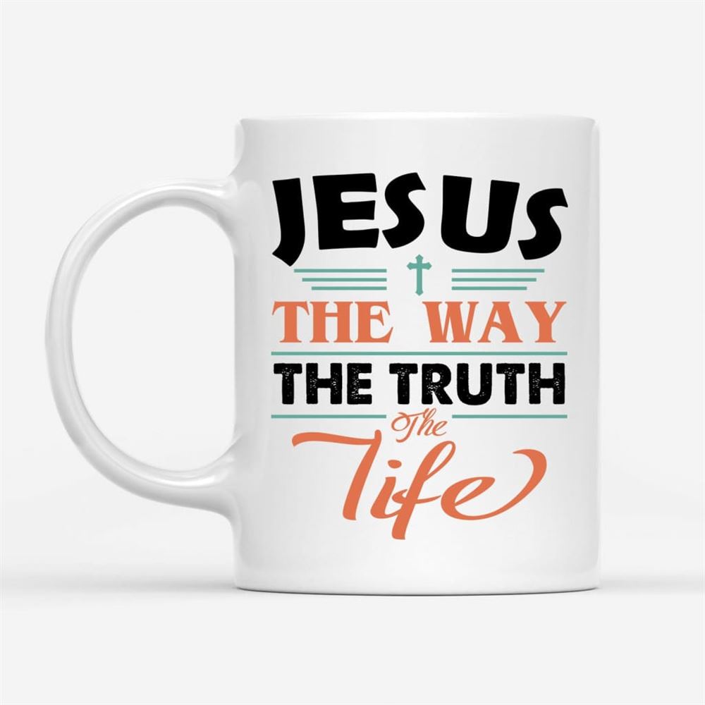 Jesus Coffee Mug, Jesus The Way The Truth And The Life, Christian Mug, Bible Mug, Faith Gift, Encouragement Gift