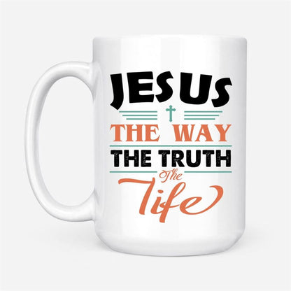 Jesus Coffee Mug, Jesus The Way The Truth And The Life, Christian Mug, Bible Mug, Faith Gift, Encouragement Gift