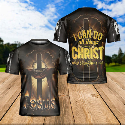 Jesus Cross I Can Do All Things Through Christ God Bible Verse All Over Print 3D T-Shirt, Gift For Christian, Jesus Shirt