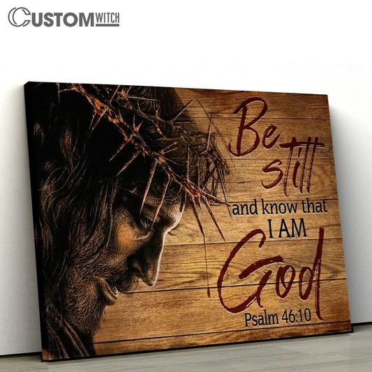 Jesus Crown Of Thorn Be Still And Know That I Am God Canvas Poster