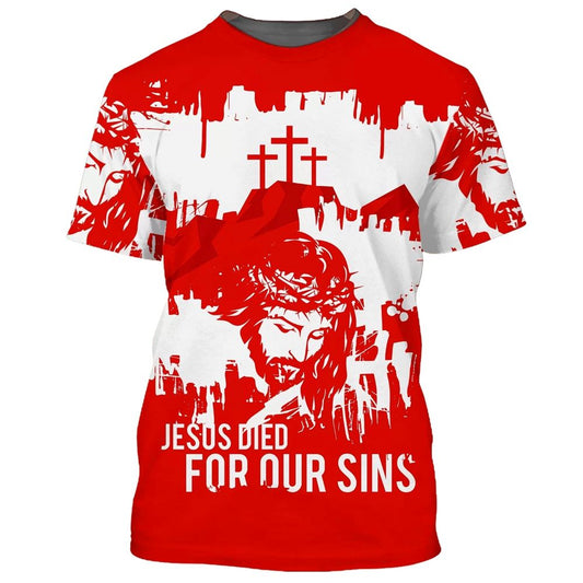 Jesus Died For Our Sins All Over Print 3D T-Shirt, Gift For Christian, Jesus Shirt