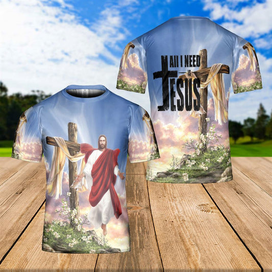 Jesus Easter Day Jesus Cross Floral All I Need Is Jesus All Over Print 3D T-Shirt, Gift For Christian, Jesus Shirt