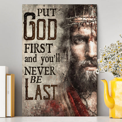 Jesus Face Put God First And You'll Never Be Last Canvas Prints - Jesus Christ Canvas Art - Christian Wall Decor