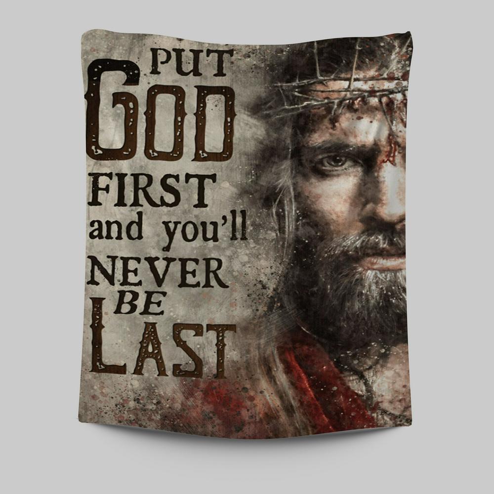 Jesus Face Put God First And You'll Never Be Last Tapestry Prints - Jesus Christ Tapestry Art - Christian Wall Decor