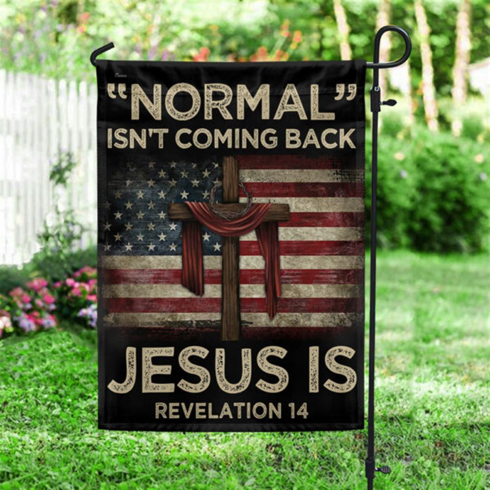 Jesus Flag Normal Isn't Coming Back Jesus Is American Flag, Christian Flag, Scripture Flag, Garden Banner