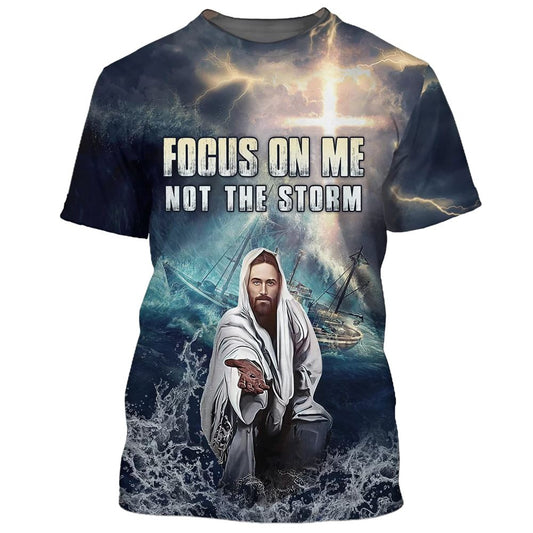 Jesus Focus On Me Not The Storm All Over Print 3D T-Shirt, Gift For Christian, Jesus Shirt