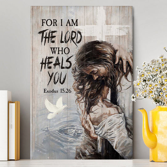 Jesus For I Am The Lord Who Heals You Canvas Art - Christian Art - Bible Verse Wall Art - Religious Home Decor