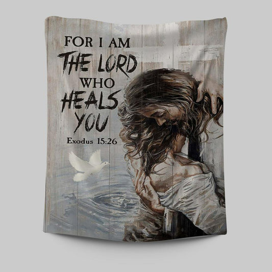 Jesus For I Am The Lord Who Heals You Tapestry Art - Christian Art - Bible Verse Wall Art - Religious Home Decor