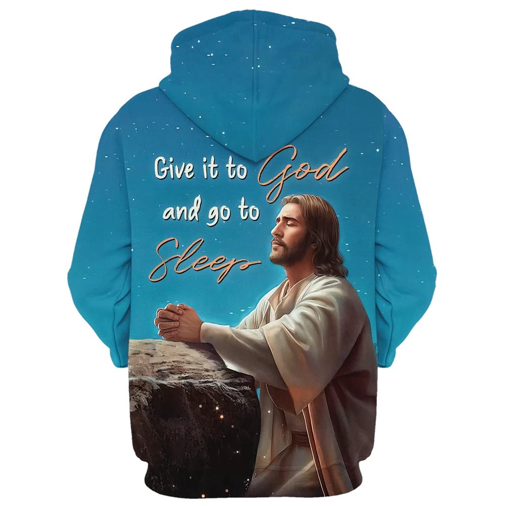 Jesus Give It To God And Go To Sleep 3D Hoodies Jesus Hoodie Men & Women, God 3D Printed Hoodie, Christian Apparel Hoodies