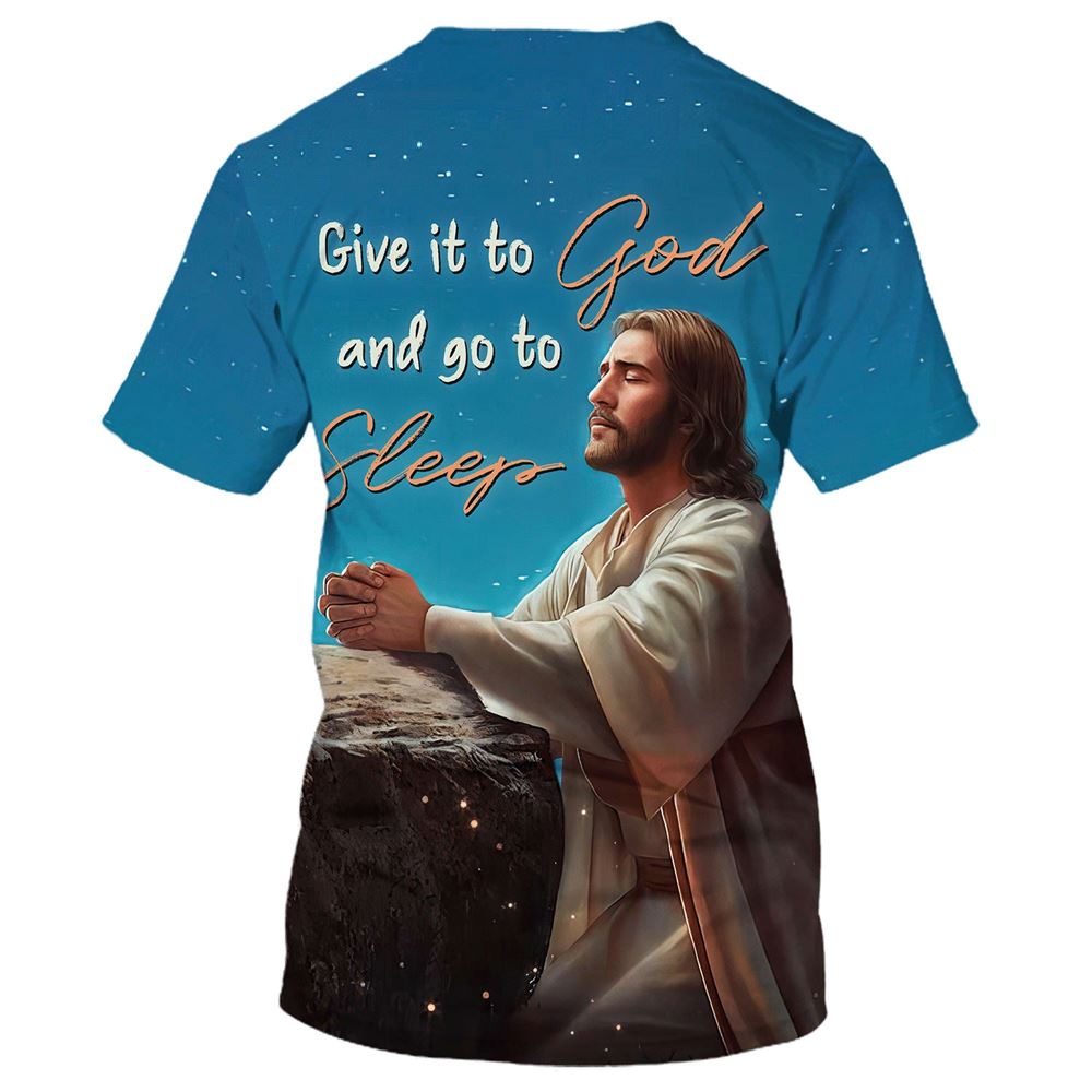 Jesus Give It To God And Go To Sleep All Over Print 3D T-Shirt, Gift For Christian, Jesus Shirt