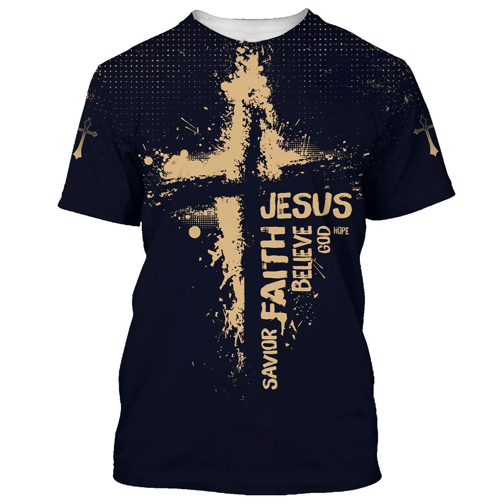 Jesus Hope God Believe Faith Savior All Over Print 3D T Shirt For Men And Women, Christian T-Shirt, Faith Shirt