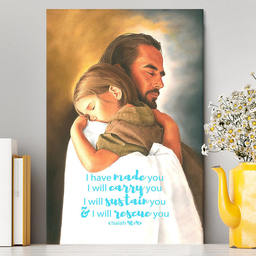 Jesus Hugs The Little Girl Canvas Wall Art - Isaih 46 4 - I Have Made You - Christian Wall Canvas - Religious Canvas Prints