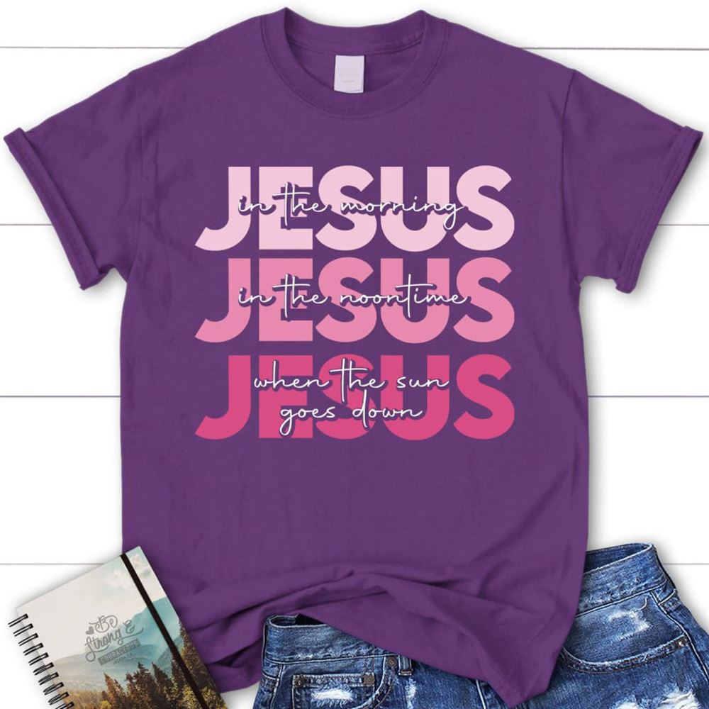 Jesus In The Morning Jesus Good God Almighty Christian T Shirt, Blessed T Shirt, Bible T shirt, T shirt Women